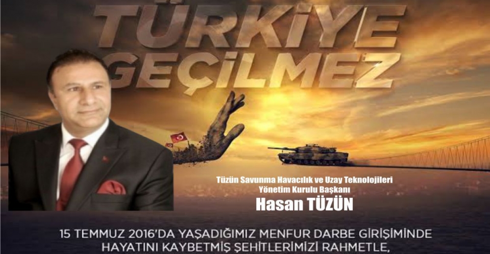 Hasan TÜZÜN;15 Temmuz destanını unutmuyoruz!