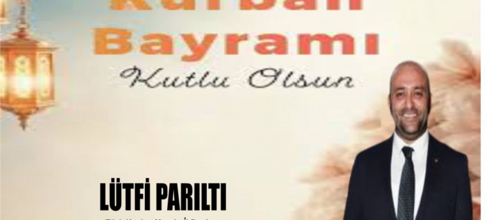 Lütfi Parıltı: Kurban Bayramı Mesajı
