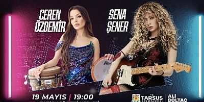 19MAYIS’TA TARSUS’TA MÜZİK VE COŞKU BİR ARADA: SENA ŞENER VE CEREN ÖZDEMİR AYNISAHNEDE 