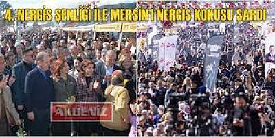 4. NERGİS ŞENLİĞİ İLE MERSİN’İ NERGİS KOKUSU SARDI