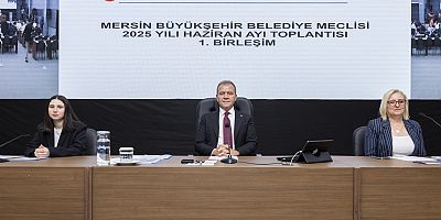 MERSİN BÜYÜKŞEHİR BELEDİYE MECLİSİ’NİN HAZİRAN AYI 1. BİRLEŞİMİ GERÇEKLEŞTİRİLDİ