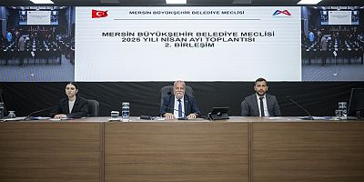 MERSİN BÜYÜKŞEHİR BELEDİYE MECLİSİ’NİN NİSAN AYI 2. BİRLEŞİMİ GERÇEKLEŞTİRİLDİ