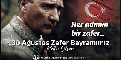 MEZİTLİ BELEDİYE BAŞKANI AHMET SERKAN TUNCER’İN 30 AĞUSTOS ZAFER BAYRAMI MESAJI